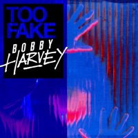 Too Fake - Single - Bobby Harvey