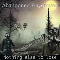 Nothing Else To Lose — Abandoned Playground