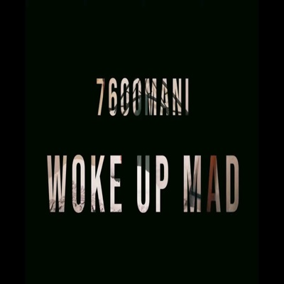 7600Mani - Woke Up Mad