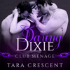Daring Dixie: Club Menage (Unabridged) - Tara Crescent