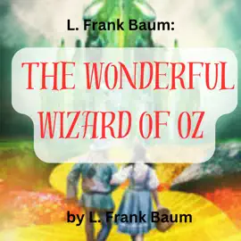 L. Frank Baum:  The Wonderful Wizard of Oz: Follow the Yellow Brick Road for adventure and fun