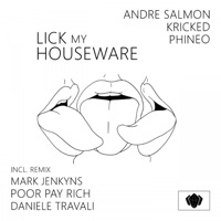 Lick My Houseware - Andre Salmon, Kricked & Phineo