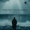 How Do I Say Goodbye (Piano Instrumental) - Benny Martin