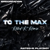 To the Max (feat. Rated-R Playboy) [Rated-R Remix] - Single - Brecreation