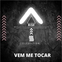 Vem Me Tocar - Single - Rise Elevation