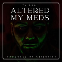 Altered My Meds (feat. Czientist) - Single - Ty Bru