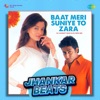 Baat Meri Suniye To Zara (Jhankar Beats)