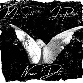 Never Die (feat. J-Phish) Mic Scott
