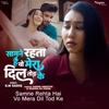 Samne Rehta Hai Vo Mera Dil Tod Ke - Single