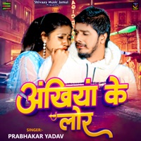 Akhiya Ke Lor - Single - Prabhakar Yadav