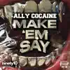 Ally Cocaine - Make Em Say