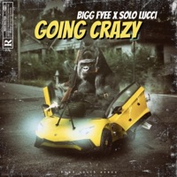 Going Crazy (feat. Solo Lucci) - Single - Bigg Fyee