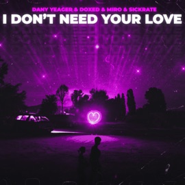 I Don't Need Your Love Dany Yeager, Doxed, Miro & SICKRATE