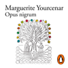 Opus nigrum - Marguerite Yourcenar