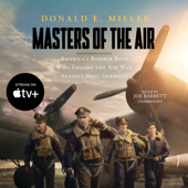 Masters of the Air: America’s Bomber Boys Who Fought the Air War against Nazi Germany - Donald L. Miller Cover Art