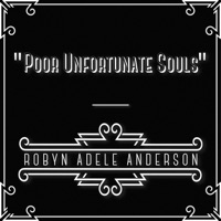Poor Unfortunate Souls - Single - Robyn Adele Anderson