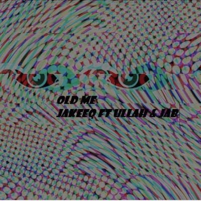 OLD ME (feat. JAB & ULLAH) - Single