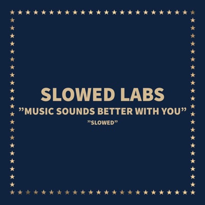 Slowed Labs - Music Sounds Better With You (Slowed)