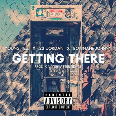 Getting There (feat. 23 Jordan & BossmaneJohnny) - Single