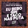 Eu Bebo Gin e Taco nas Puta (feat. Dj Fuminho) - Single