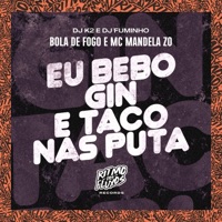 Eu Bebo Gin e Taco nas Puta (feat. Dj Fuminho) - Single - Bola De Fogo, MC Mandela ZO & Dj K2