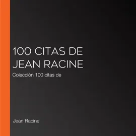 100 citas de Jean Racine: Colección 100 citas de