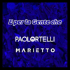 E Per La Gente Che - Paolo Ortelli & Marietto