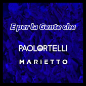 E Per La Gente Che - Paolo Ortelli &amp; Marietto Cover Art