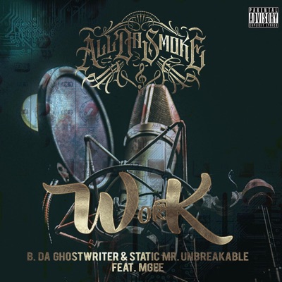 Work (feat. B. Da Ghostwriter, Static Mr. Unbreakable & MGee) - Single