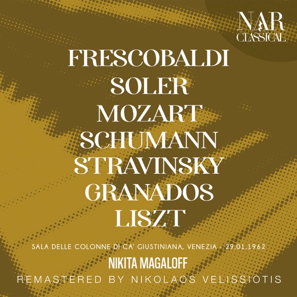 FRESCOBALDI, SOLER, MOZART, SCHUMANN, STRAVINSKY, GRANADOS, LISZT