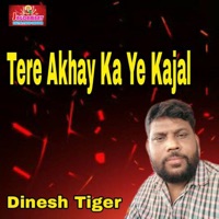 Tere Akhay Ka Ye Kajal - Single - Dinesh Tiger