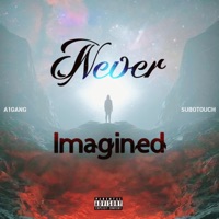 Never Imagined (feat. SuboTouch) - Single - A1 GANG