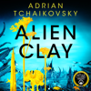 Alien Clay - Adrian Tchaikovsky