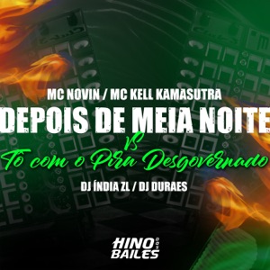 Depois de Meia Noite Vs Tô Com o Piru Desgovernado (feat. MC Kell Kamasutra)