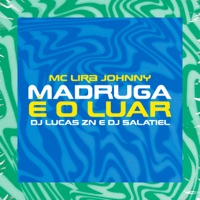 Madruga É o Luar - Single - DJ Salatiel, Lira Johnny Mc & DJ Lucas ZN