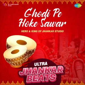 Ghodi Pe Hoke Sawar (Ultra Jhankar Beats)