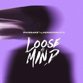 loose my mind Phizbarz & hennenbeats