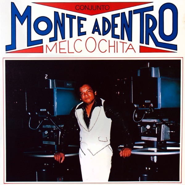Melcochita y Conjunto Monte Adentro (feat. Conjunto Monte Adentro)