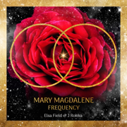 Mary Magdalene Frequency - Elsa Field & J Rokka