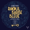 Raoul Barbe-Bleue, Op. 28, Acte III, Scène 9: Chœur général 