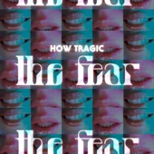 How Tragic - The Fear