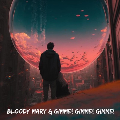 Bloody Mary & Gimme! Gimme! Gimme! cover art