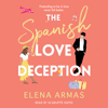 The Spanish Love Deception (Unabridged) - Elena Armas
