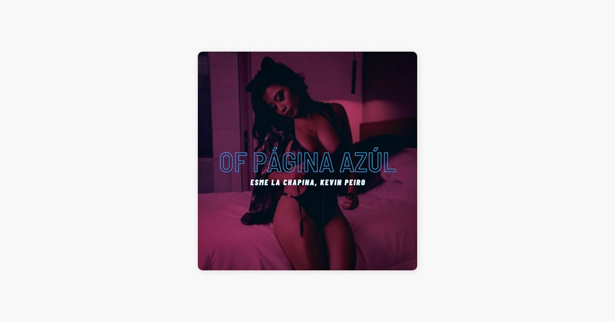 ‎OF PAGINA AZUL (feat. Esme La Chapina) - Canción de Kevin Peiro
