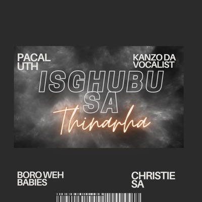 Isghubu Sa Thinarha (feat. Kanzo Da Vocalist, Boro Weh Babies & Christie SA) - Single