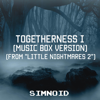 Togetherness I (Musix Box Version) [from "Little Nightmares 2"] - Simnoid