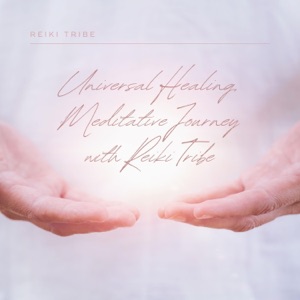 Universal Healing, Meditative Journey with Reiki Tribe