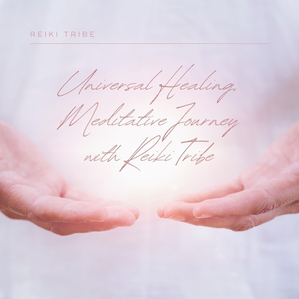 Universal Healing, Meditative Journey with Reiki Tribe