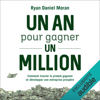 Un an pour gagner un million: Comment trouver le produit gagnant et développer une entreprise prospère (Unabridged) - Ryan Daniel Moran