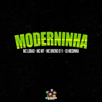 Moderninha (feat. Mc Lobão) - Single by MC Breno 011, Dj Medinna & MC MT album reviews, ratings, credits